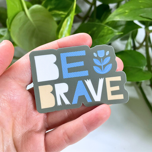 Be Brave Mental Health Sticker | Anxiety Relief Sticker