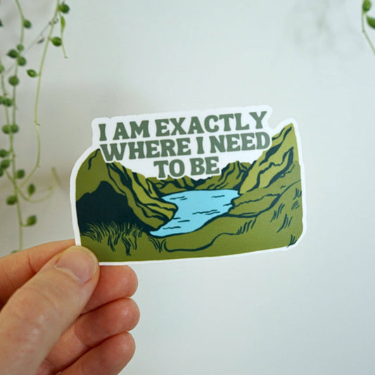 I am Exactly Where I Need to Be | Mental Health Sticker