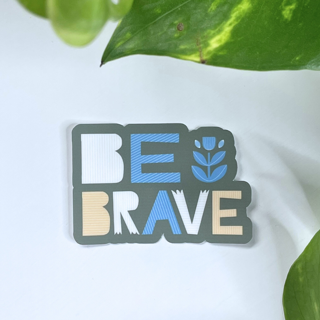 Be Brave Mental Health Sticker | Anxiety Relief Sticker