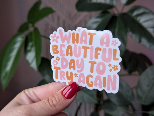 What a beautiful day to try again, motivational sticker