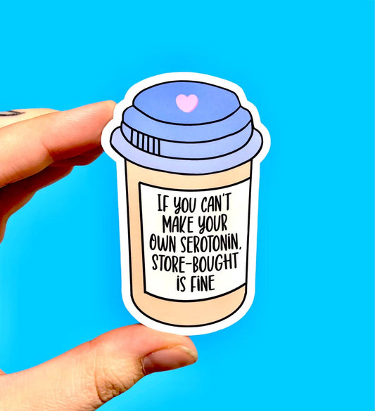 Mental health sticker, If you can't make your own serotonin
