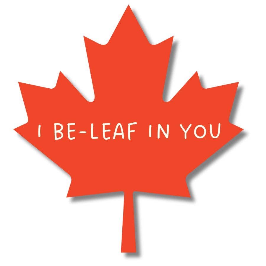 Canada Sticker- "I be-leaf in you"