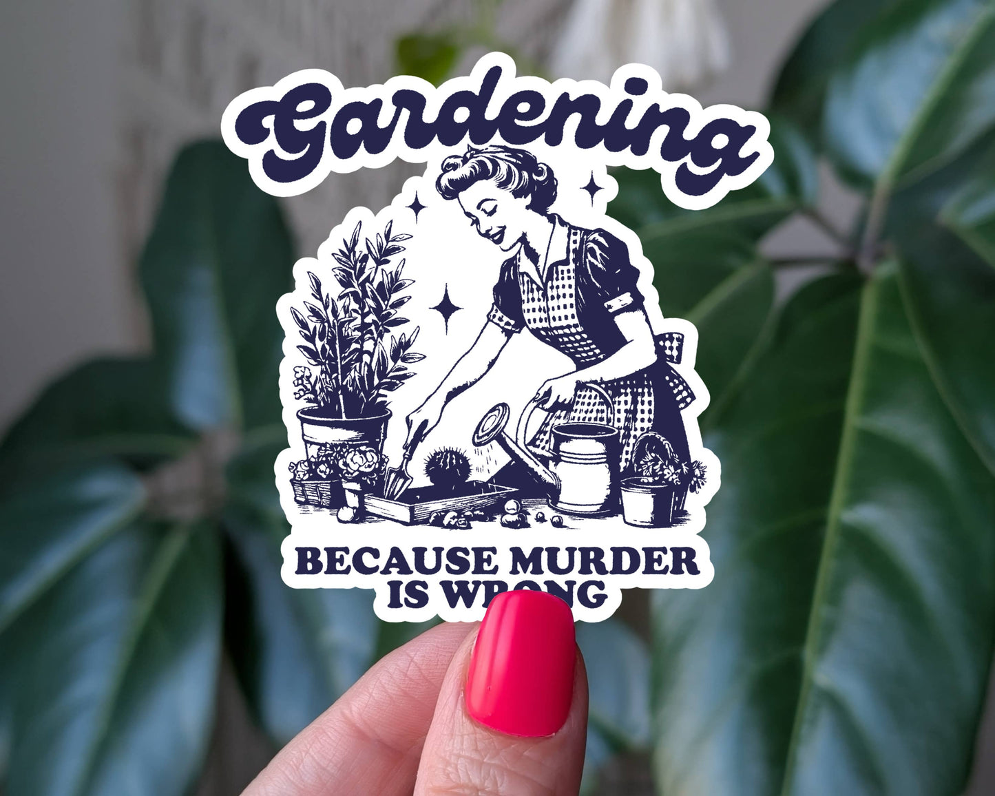 Gardening Because Murder Is Wrong, Dark Humor Sticker