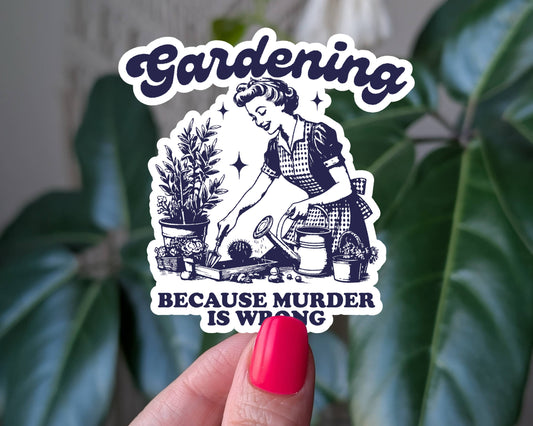 Gardening Because Murder Is Wrong, Dark Humor Sticker