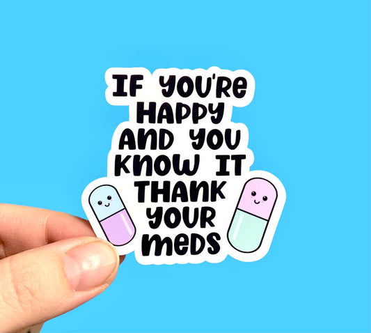 If you're happy and you know it thank your meds sticker