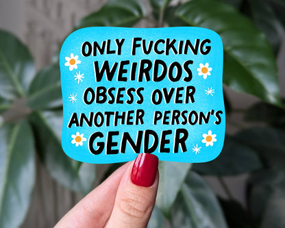 Only Fucking Weirdos Obsess Over Another Person's Gender