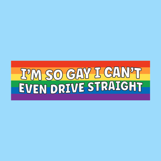 So gay I can't even drive straight, Car bumper sticker