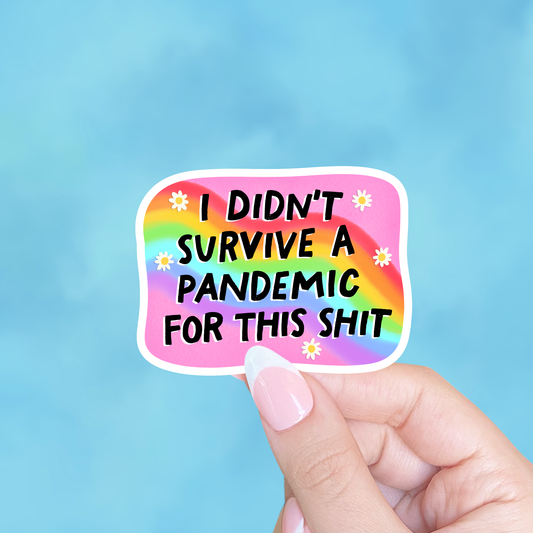 I didn't survive a pandemic for this shit, Laptop sticker
