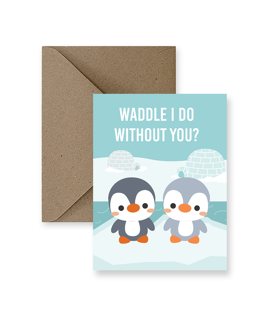 Waddle I Do Without You Love Card