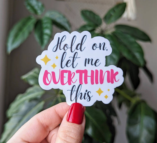 Hold on let me overthink this vinyl sticker, funny stickers