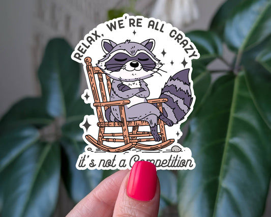Relax we're all crazy it's not a competition vinyl sticker