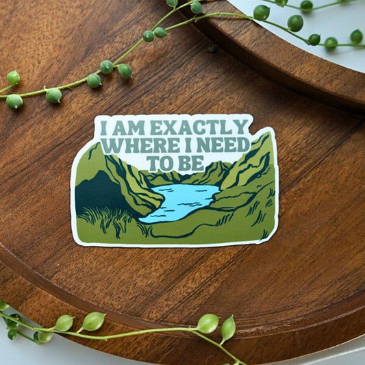 I am Exactly Where I Need to Be | Mental Health Sticker