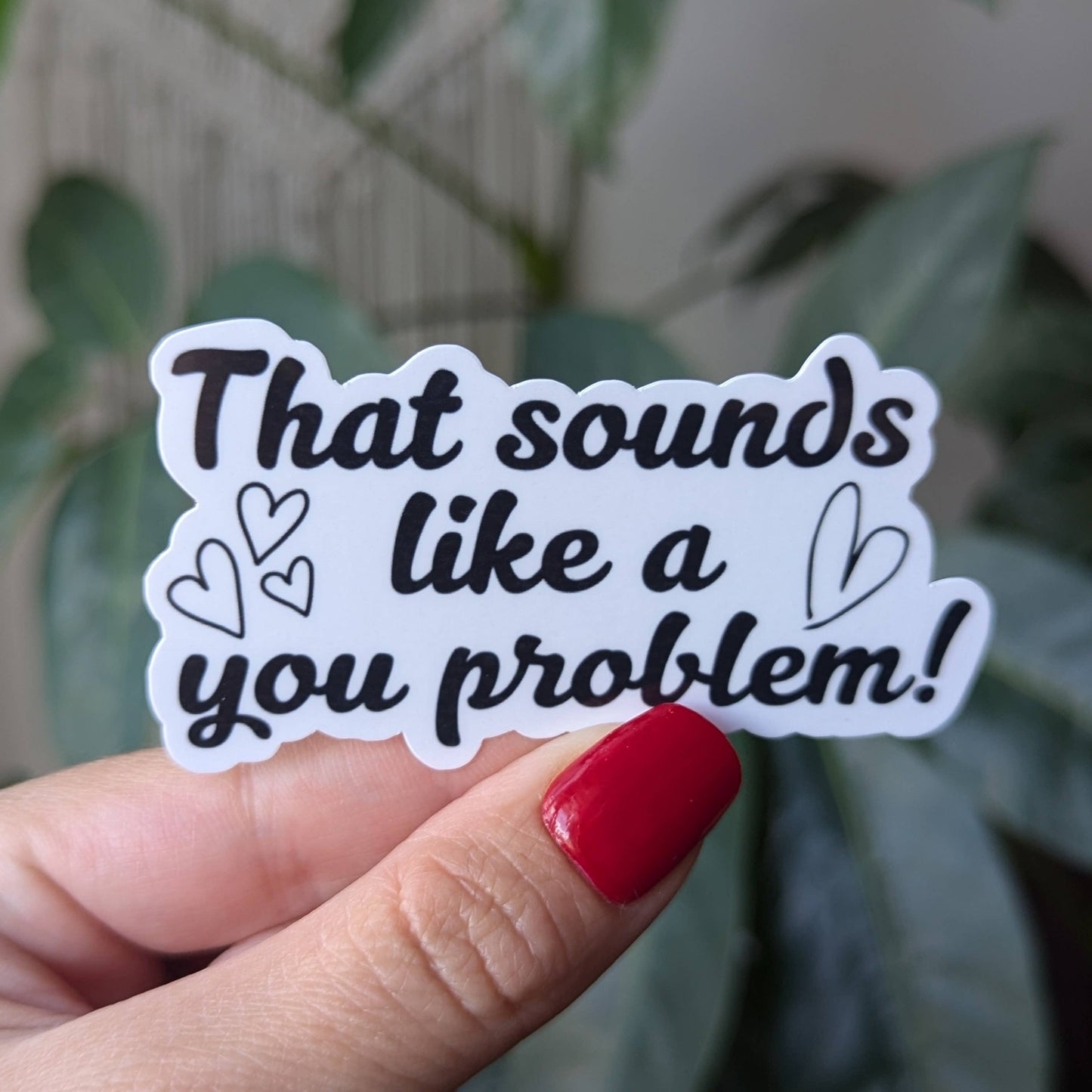 That sounds like a you problem vinyl sticker, funny stickers