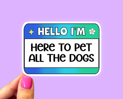 Hello I’m here to pet all the dogs, Dog mom sticker