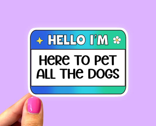 Hello I’m here to pet all the dogs, Dog mom sticker