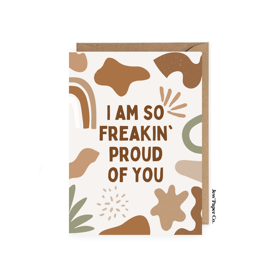 I am so Freakin' Proud of You Card
